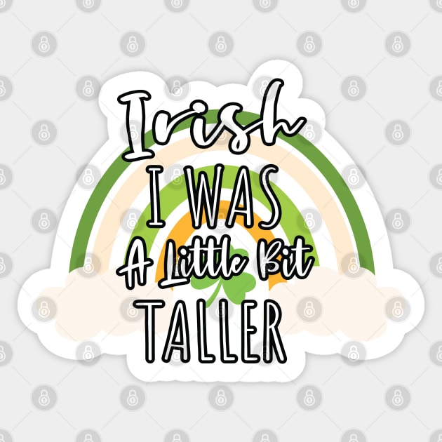 Irish I Was A Little Bit Taller - Funny Irish Hat Saint Patrick's Day Saying Sticker by WassilArt